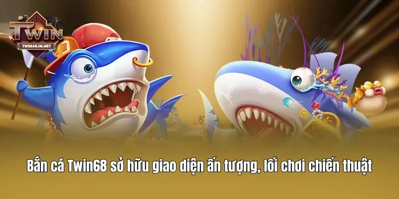 Bắn cá Twin68 sở hữu giao diện ấn tượng, lối chơi chiến thuật