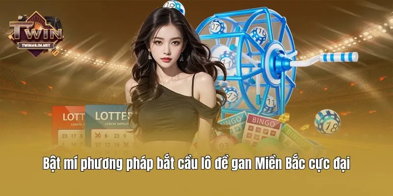 Bật mí phương pháp bắt cầu lô đề gan Miền Bắc cực đại