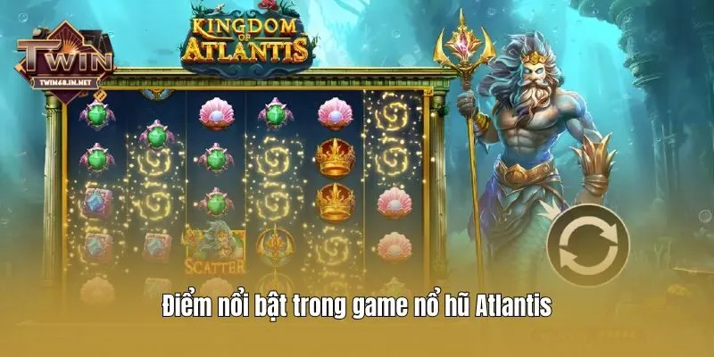 Điểm nổi bật trong game nổ hũ Atlantis