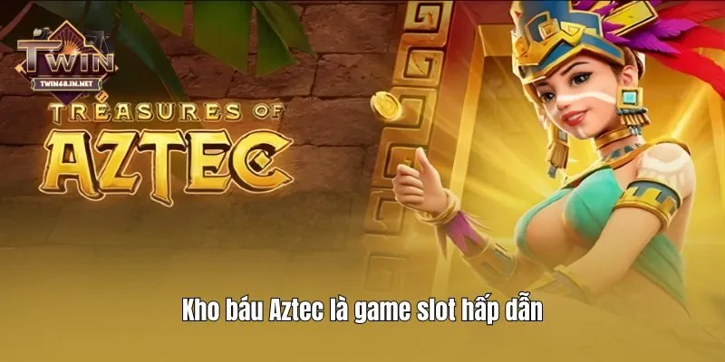 Kho báu Aztec là game slot hấp dẫn