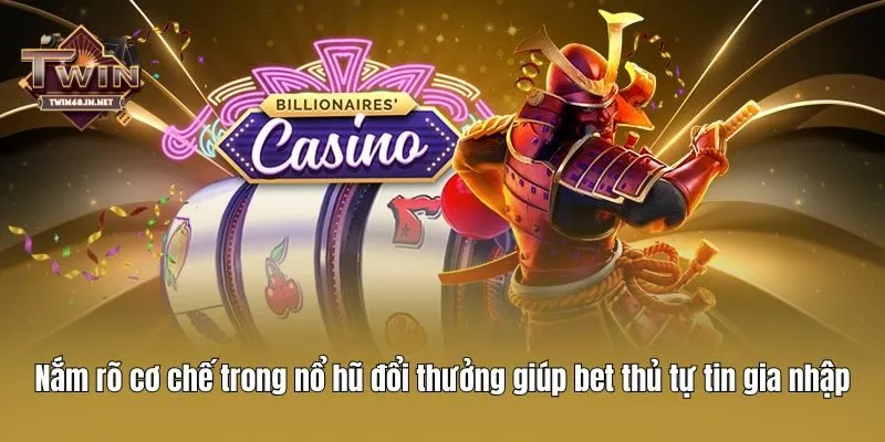 Nắm rõ cơ chế trong nổ hũ đổi thưởng giúp bet thủ tự tin gia nhập