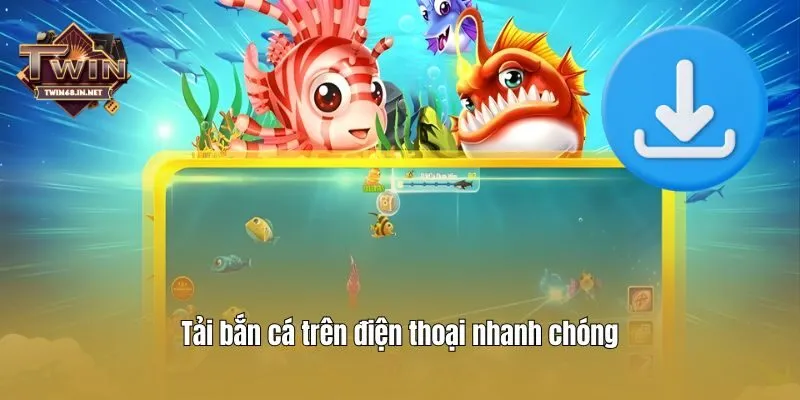 Tải bắn cá trên điện thoại nhanh chóng