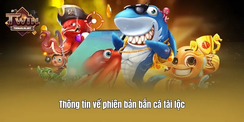 Thông tin về phiên bản bắn cá tài lộc